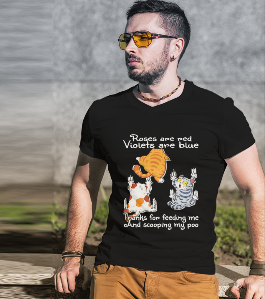 Roses Are Red Violets Are Blue Thanks For Feeding Me And Scooping My Poo Cat T-Shirt