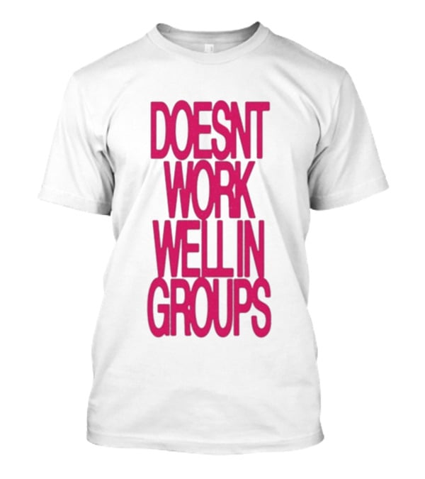 Adela Doesn't Work Well In Groups T-Shirt