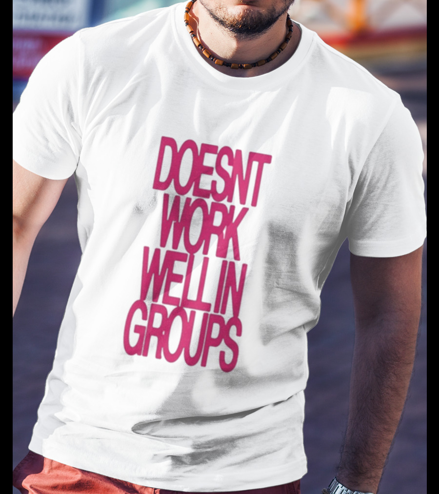 Adela Doesn't Work Well In Groups T-Shirt