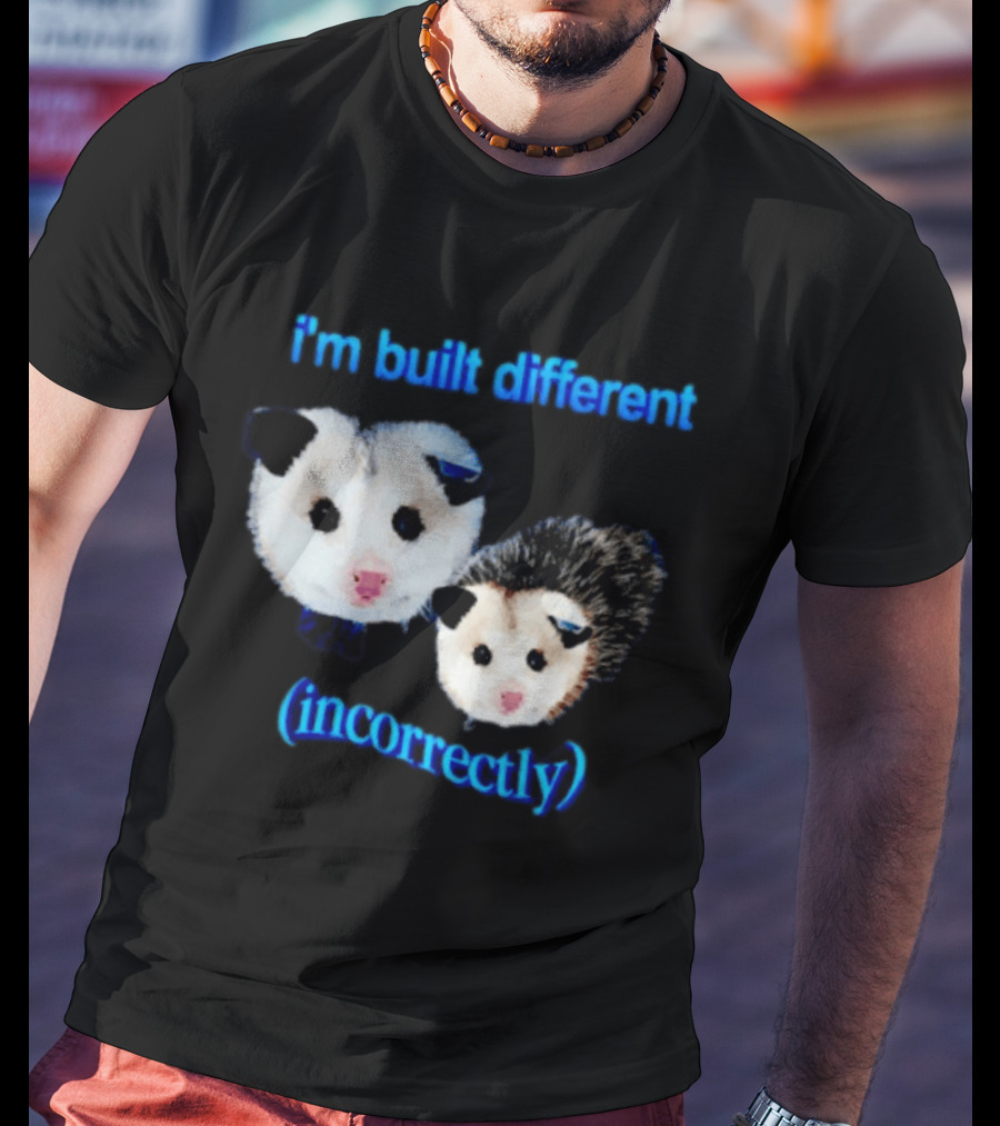 I'm Built Different Incorrectly Opossums T-Shirt