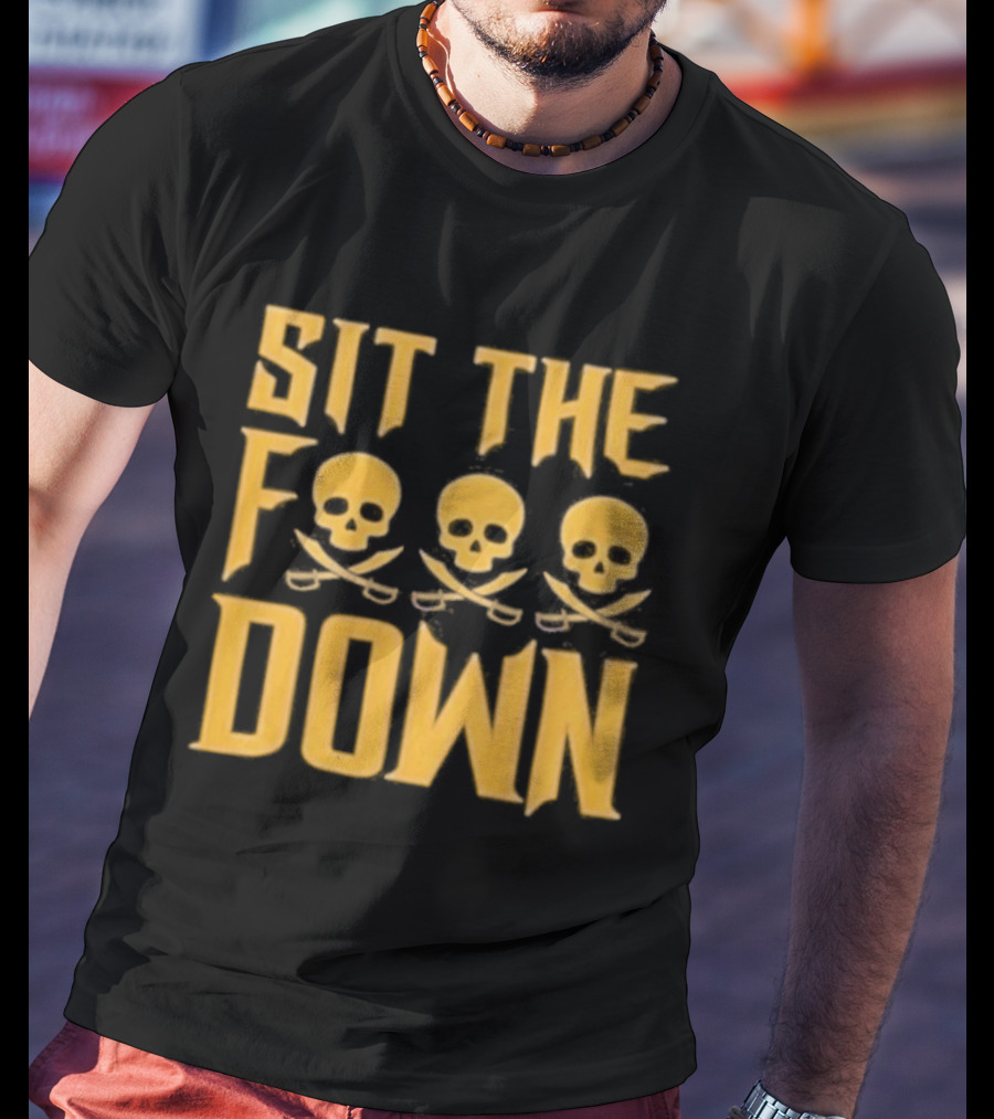 Sit The F Pirate Skull Crossbones Down T-Shirt