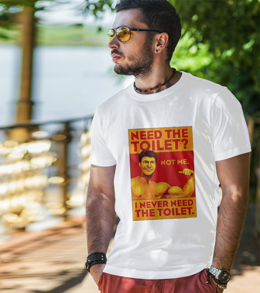 Need The Toilet Not Me I Never Need The Toilet Muscle Flex Guy T-Shirt