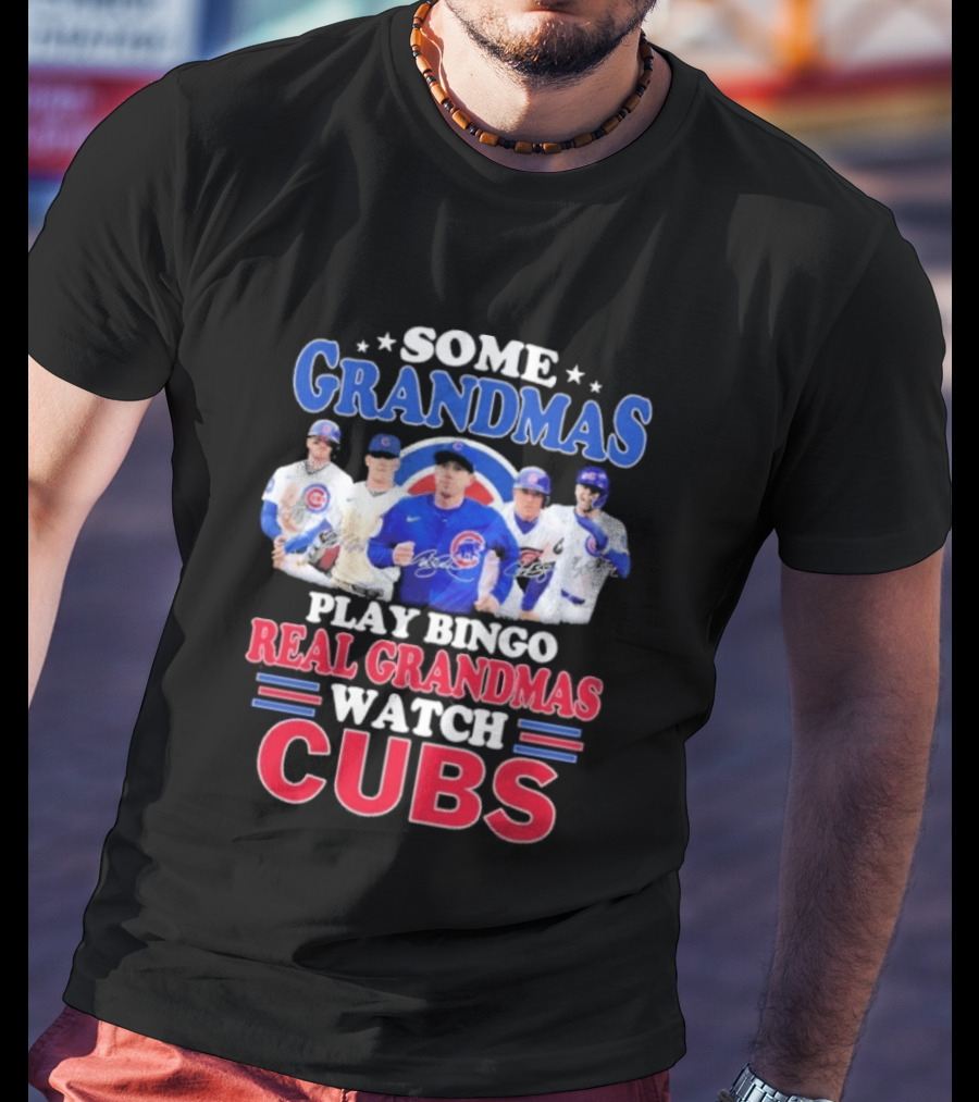 Some Grandmas Play Bingo Real Grandmas Cubs Signatures T-Shirt