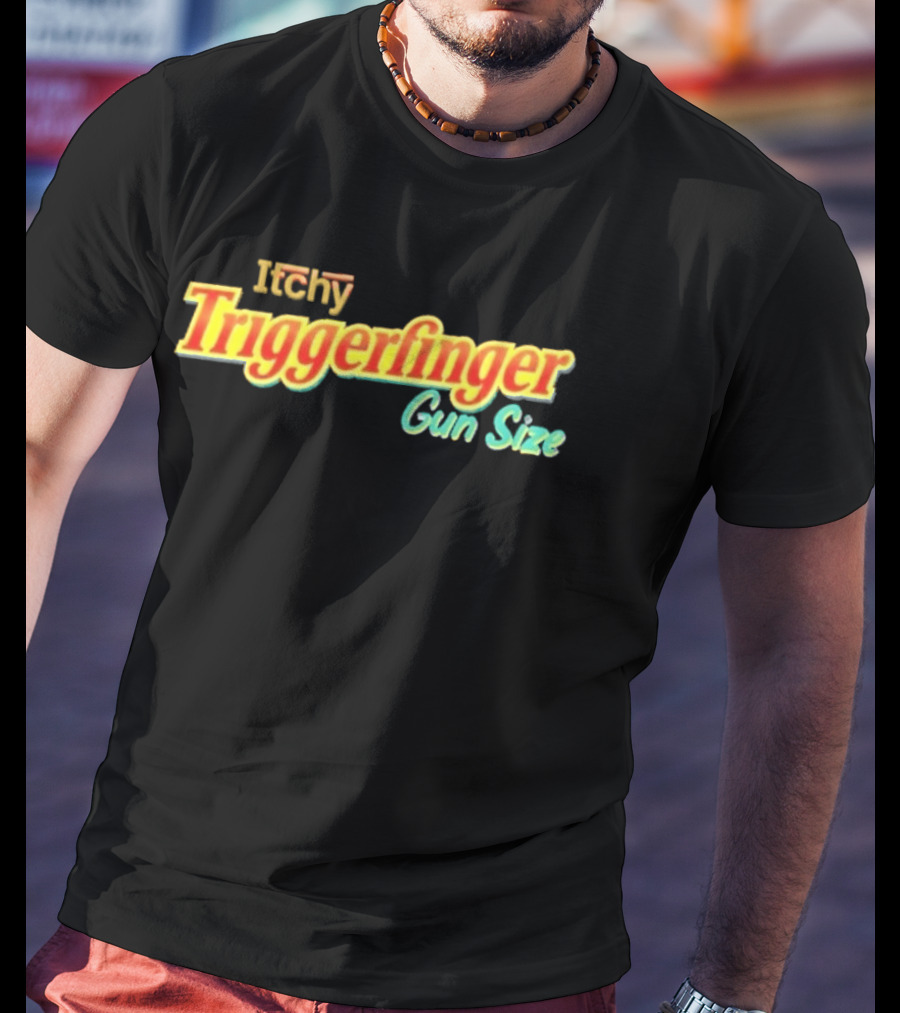 Itchy Trigger Finger Gun Size T-Shirt