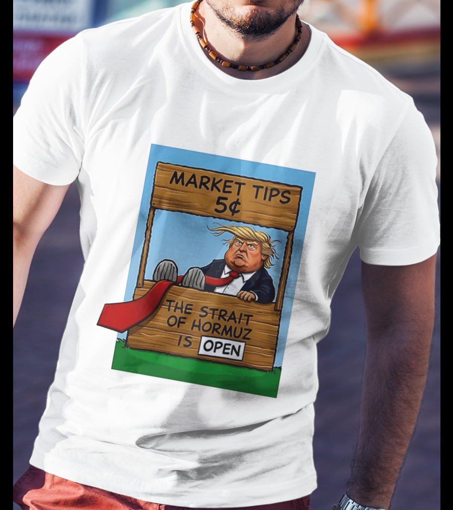 Market Tips 5 Cents The Strait Of Hormuz Is Open Trump T-Shirt
