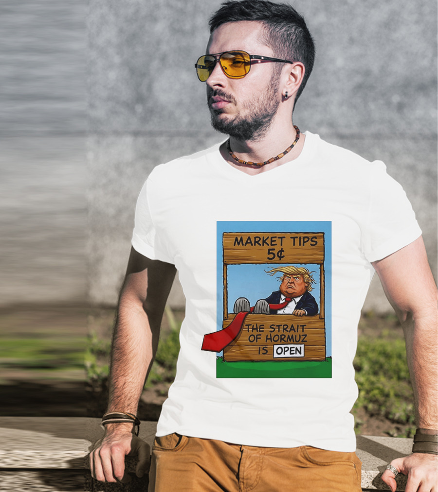 Market Tips 5 Cents The Strait Of Hormuz Is Open Trump T-Shirt