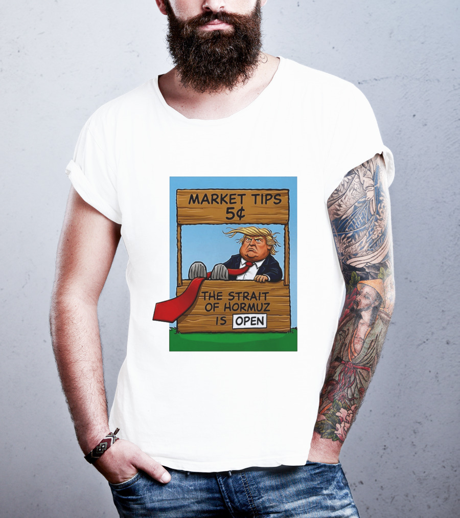 Market Tips 5 Cents The Strait Of Hormuz Is Open Trump T-Shirt