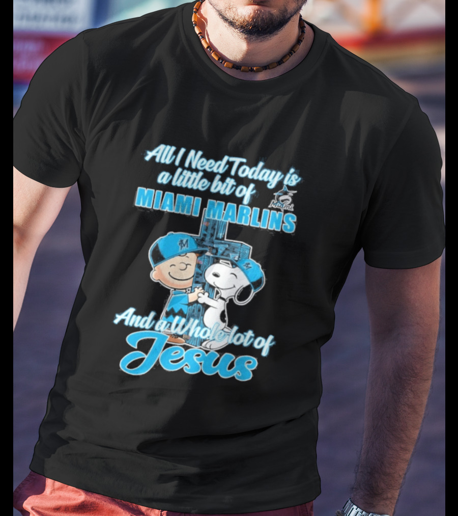 All I Need Today Is A Little Bit Of Miami Marlins And A Whole Lot Of Jesus Peanuts Character 2026 T-Shirt