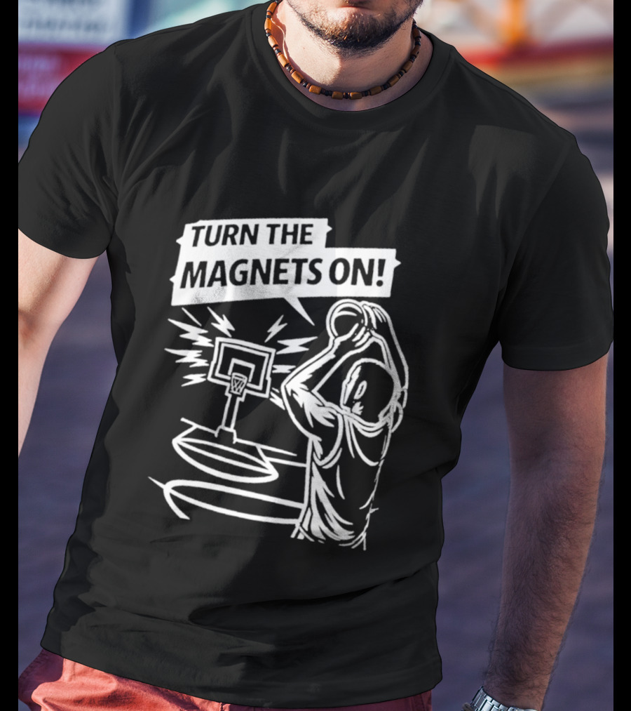 Turn The Magnets On Basketball Hoop Dunk Action T-Shirt