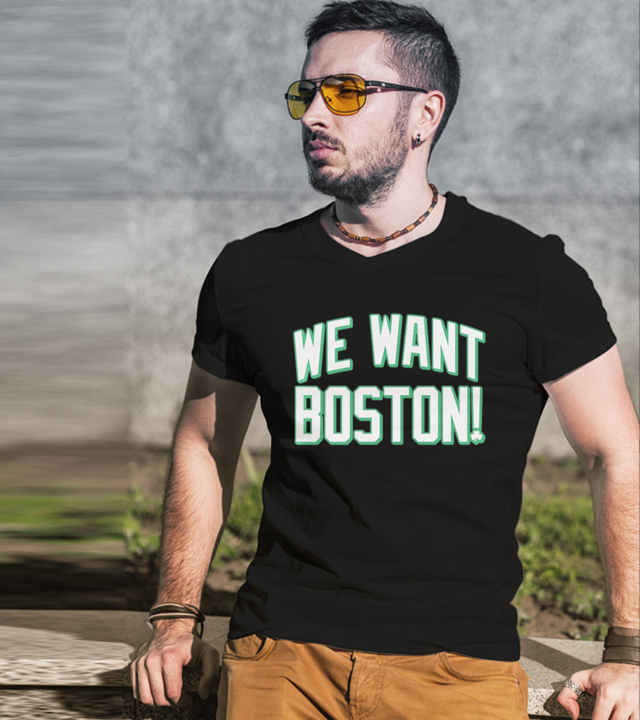 We Want Boston Basketball Boston Celtics 2026 Fan Merchandise T-Shirt