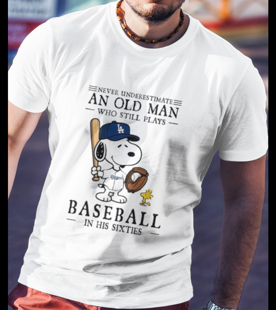 Never Underestimate An Old Man Who Still Plays Baseball In His Sixties Peanuts Los Angeles Dodgers T-Shirt