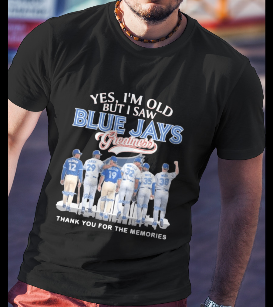 Yes I'm Old But I Saw Blue Jays Greatness Thank You For The Memories T-Shirt