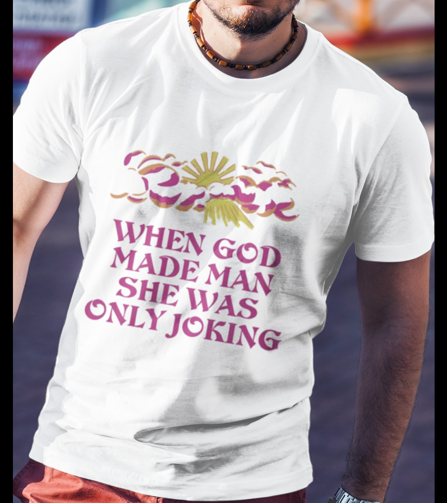 When God Made Man She Was Only Joking Sunburst Clouds T-Shirt