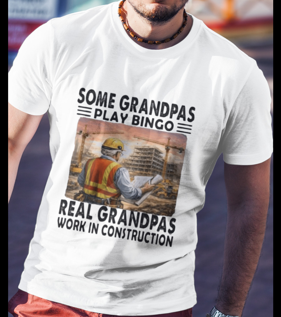 Some Grandpas Play Bingo Real Grandpas Work In Construction Worker Crane Building T-Shirt
