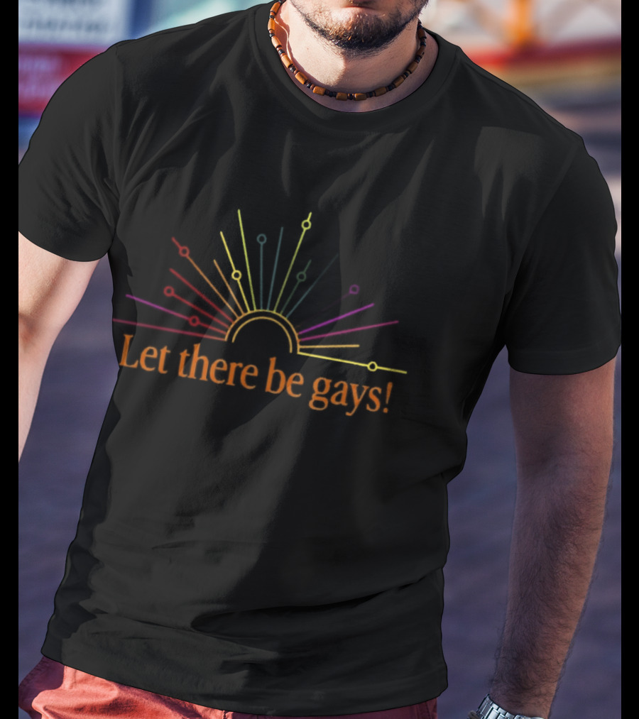 Rainbow Sunburst Let There Be Gays Pride Celebration T-Shirt