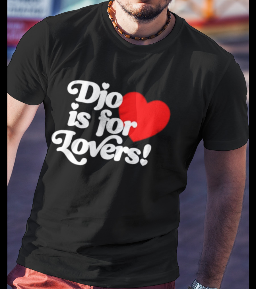 Djo Is For Lovers Heart T-Shirt