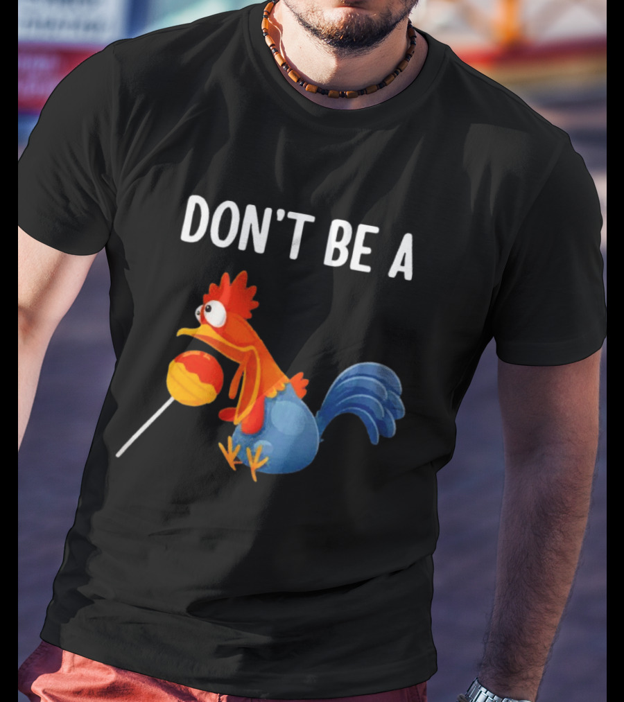 Don't Be A Chicken Lollipop Cartoon Rooster Holding Sucker T-Shirt