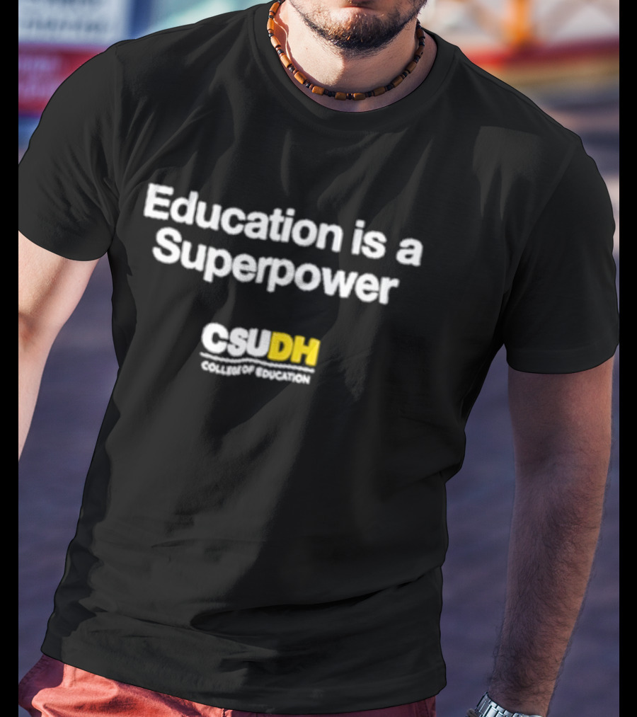 Education Is A Superpower CSU DN Campaign T-Shirt