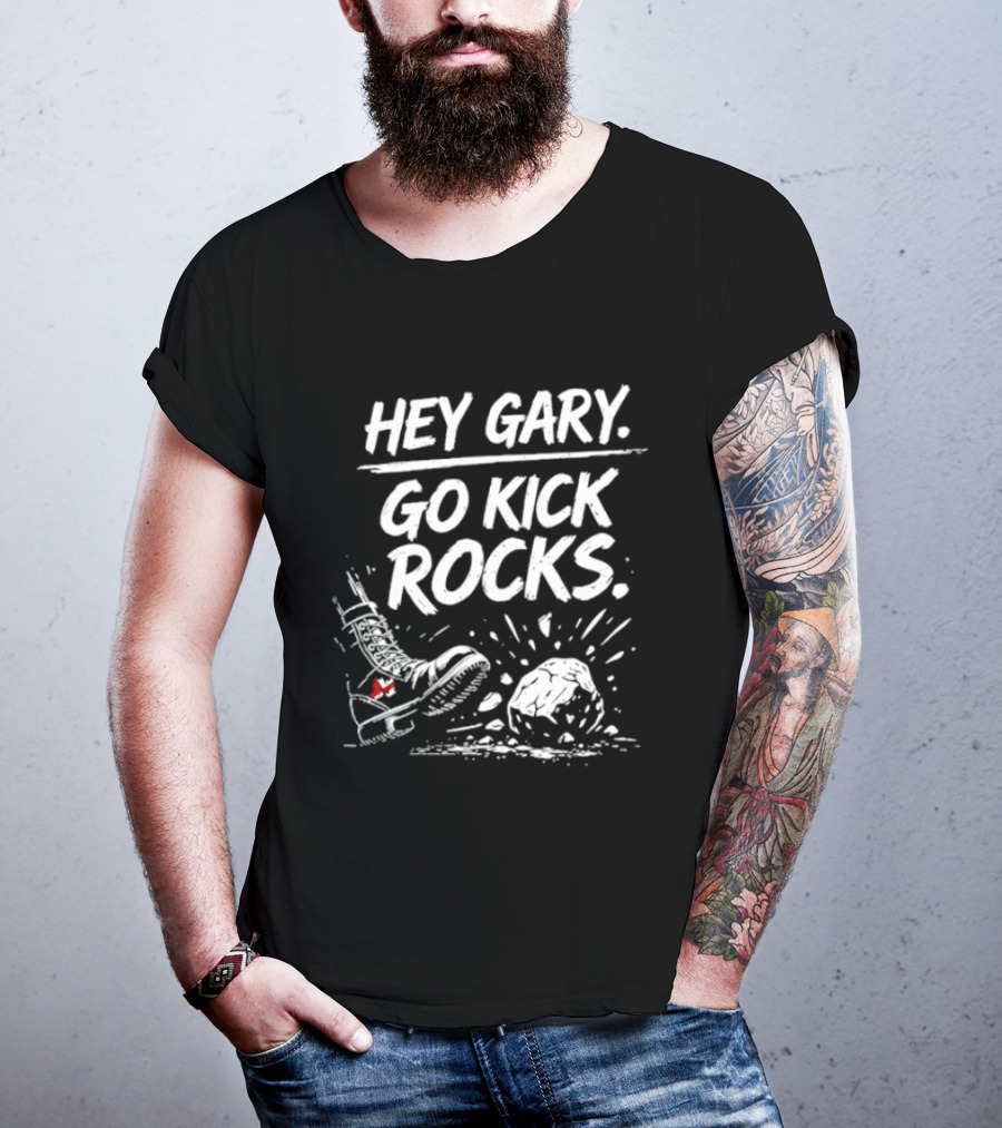 Hey Gary Go Kick Rocks Boot And Rock Fun Phrase T-Shirt