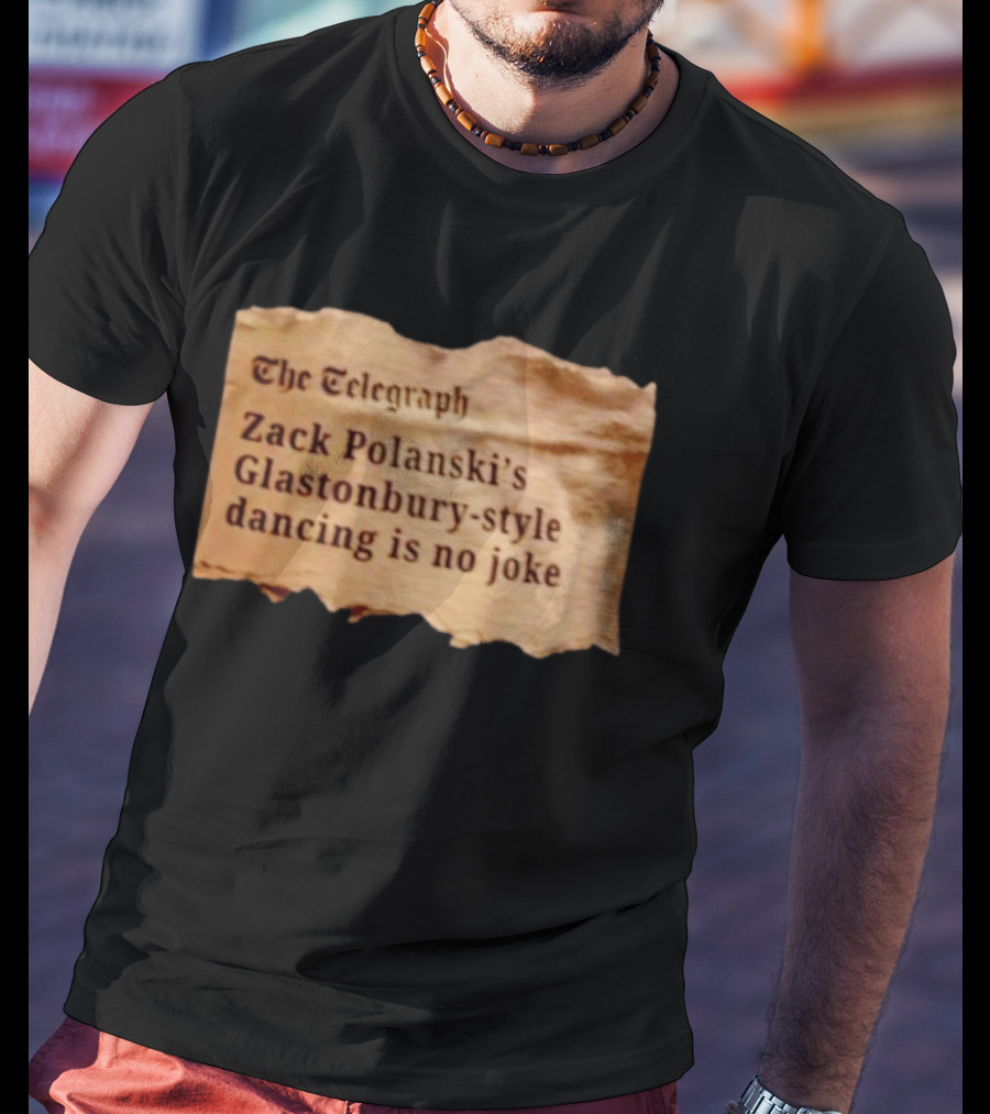 The Telegraph Zack Polanski Glastonbury Style Dancing Is No Joke T-Shirt