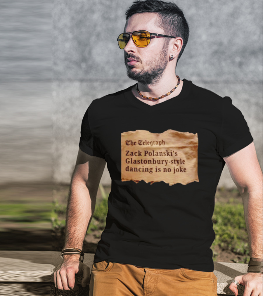 The Telegraph Zack Polanski Glastonbury Style Dancing Is No Joke T-Shirt