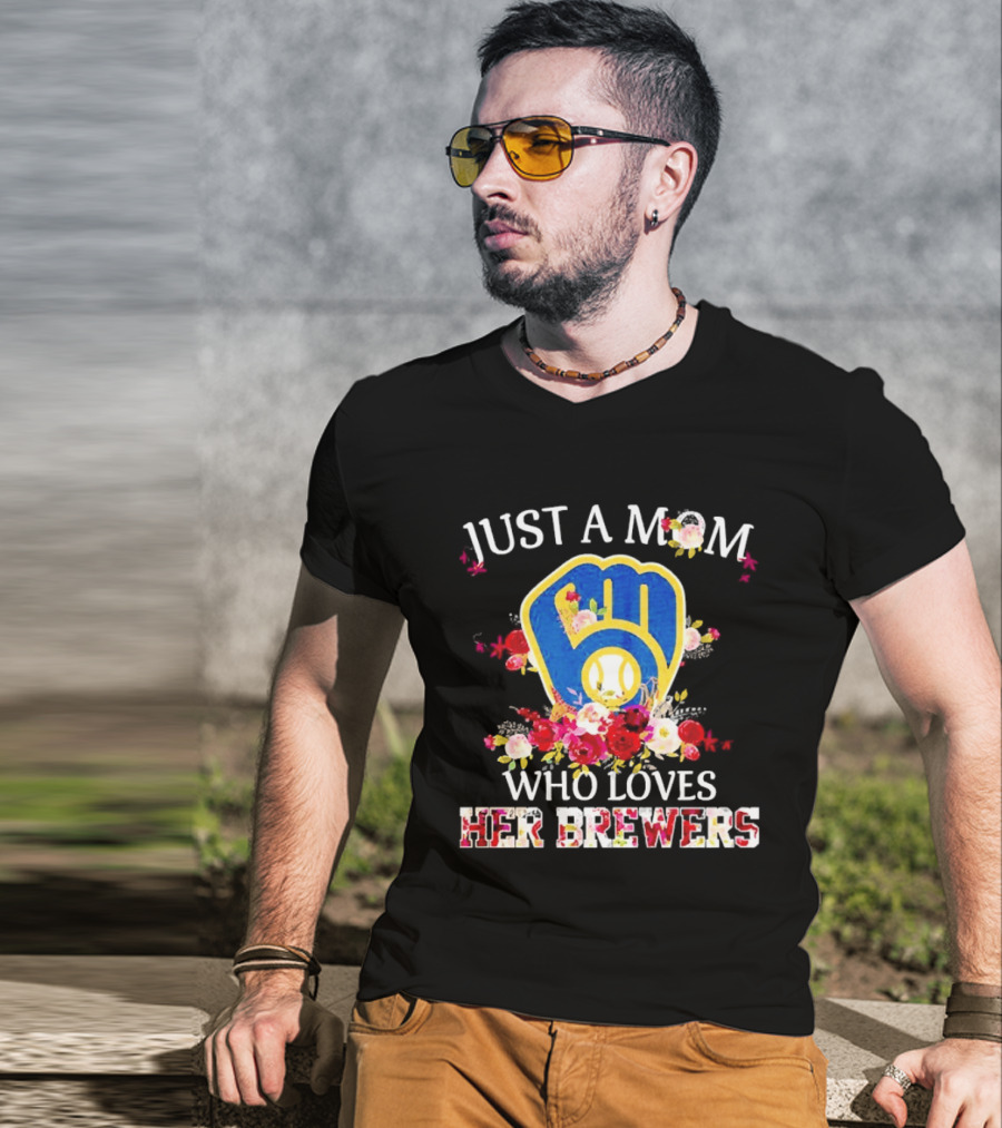 Just A Mom Who Loves Her Milwaukee Brewers Baseball Team T-Shirt