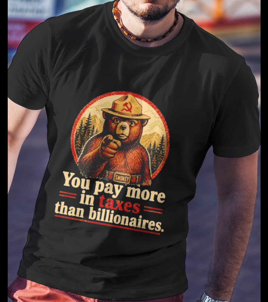 Smokey Bear You Pay More In Taxes Than Billionaires Soviet T-Shirt