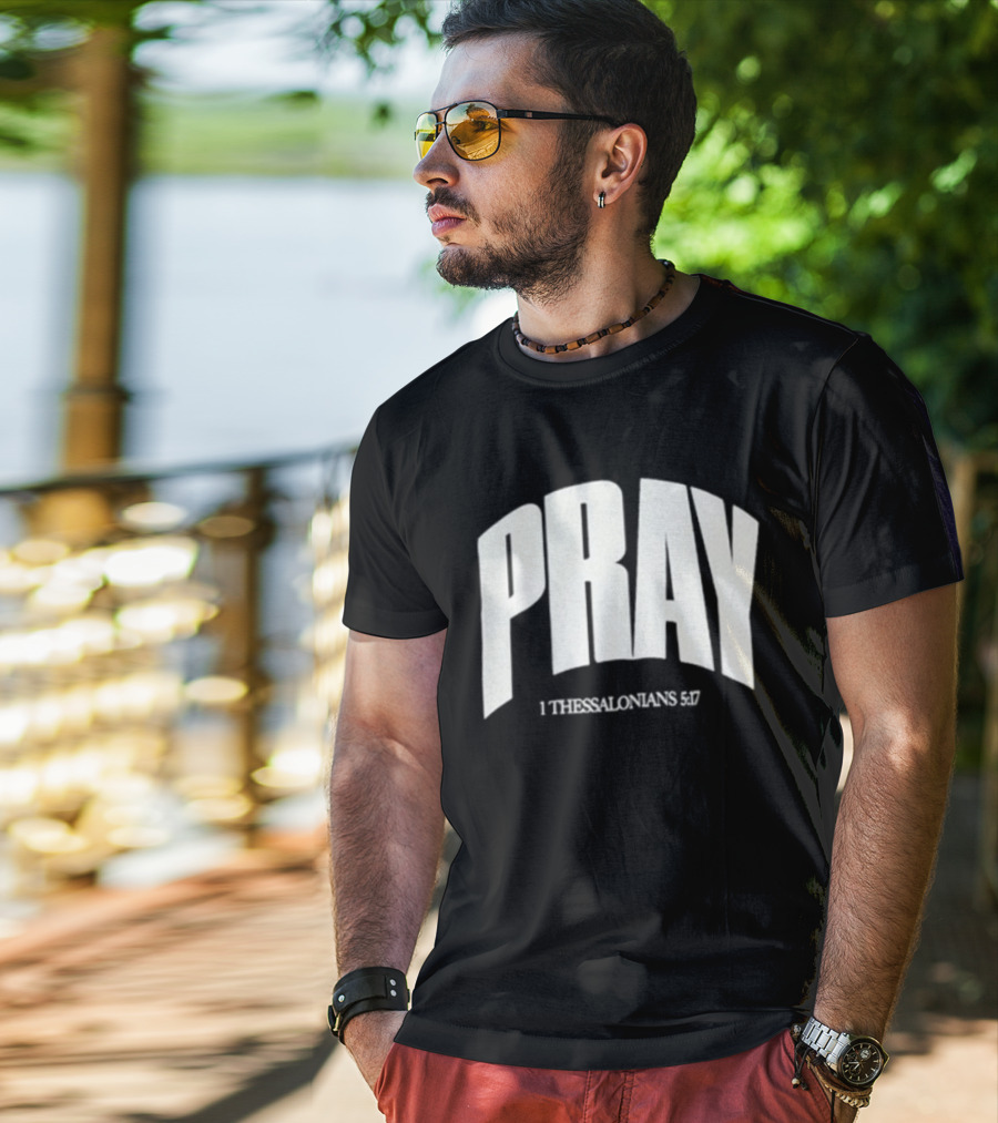 Pray 1 Thessalonians 5 17 Biblical Encouragement T-Shirt