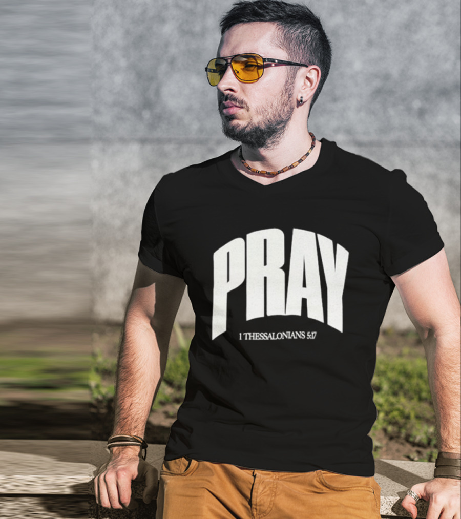 Pray 1 Thessalonians 5 17 Biblical Encouragement T-Shirt