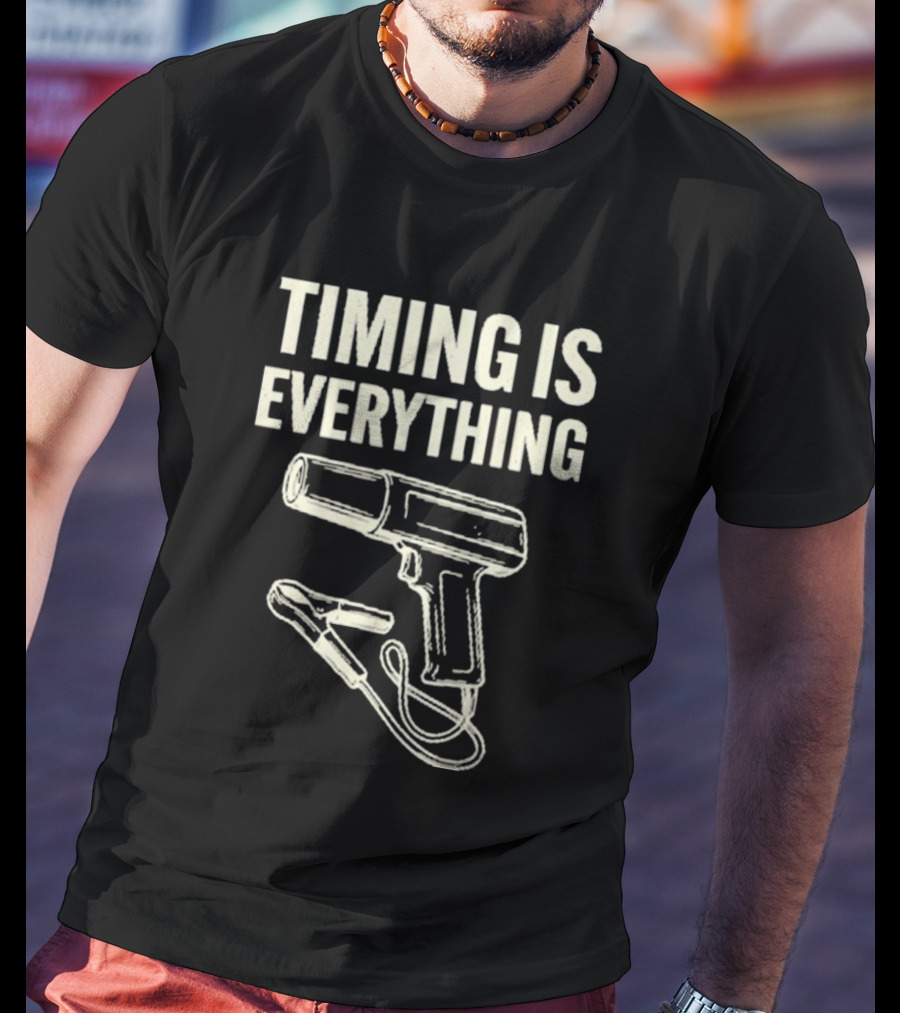Timing Is Everything Mechanic Garage Humor Timing Light T-Shirt