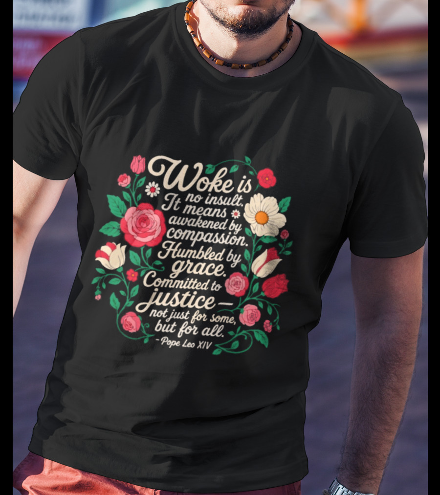 Woke Is No Insult Awakened By Compassion Humbled By Grace Committed To Justice Floral T-Shirt