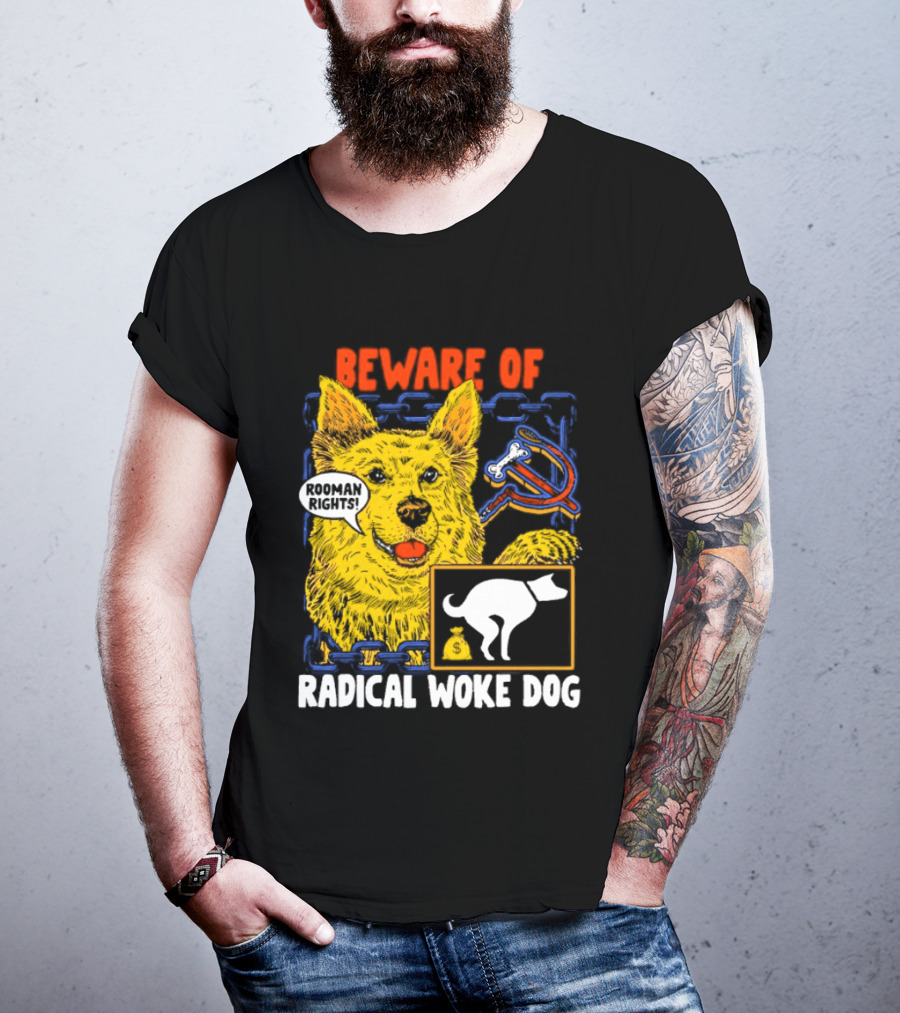 Beware Of Radical Woke Dog Rooman Rights With Devilish Bone And Poop T-Shirt