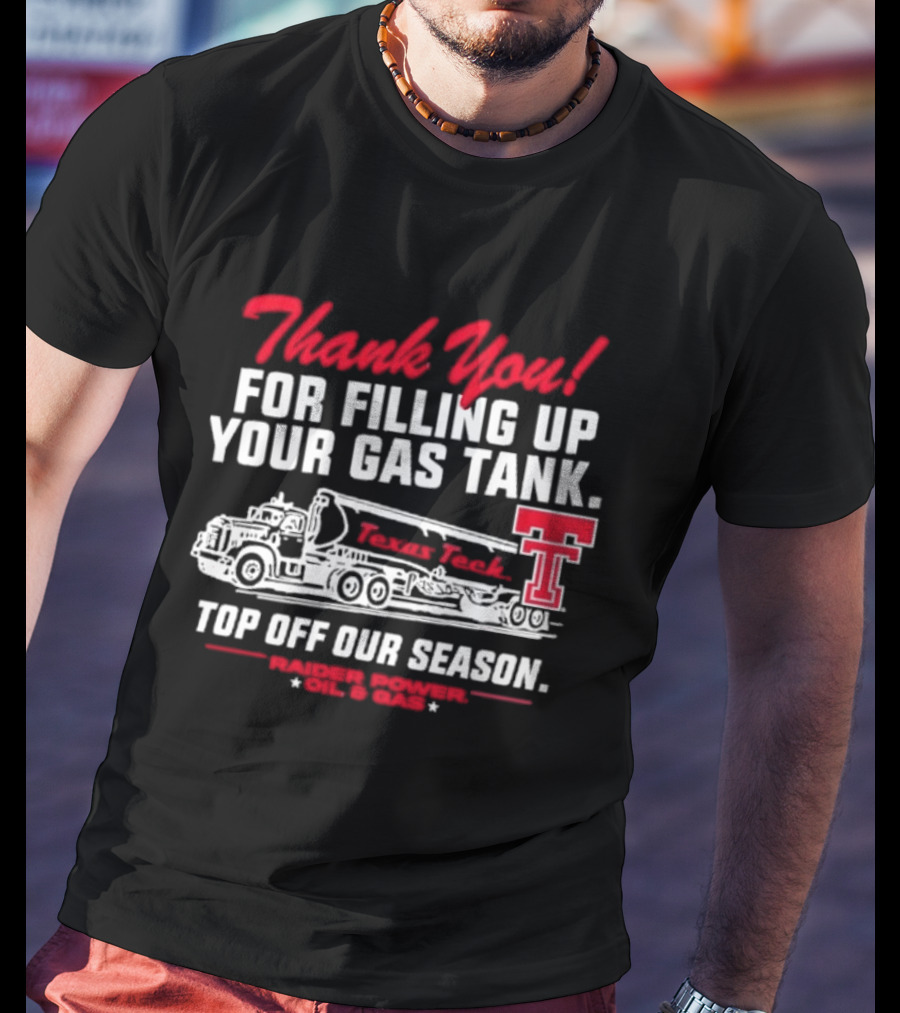 Thank You For Filling Up Your Gas Tank Raider Power Top Off Our Season TTU Oil & Gas T-Shirt