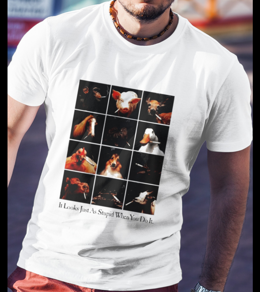 It Looks Just As Stupid When You Do It Animals Smoking T-Shirt
