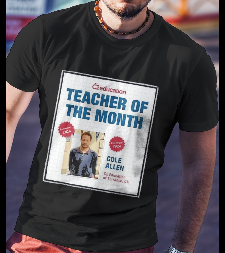 Cole Allen Teacher Of The Month December 2024 C2 Education Torrance CA T-Shirt