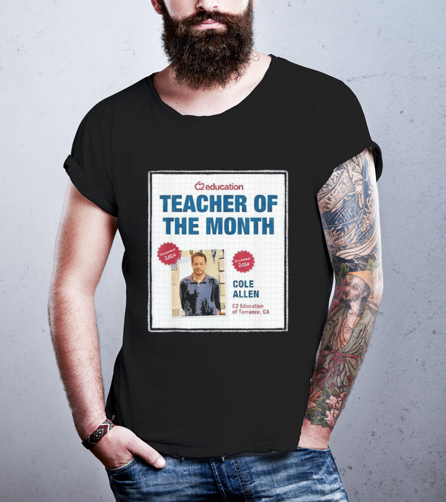 Cole Allen Teacher Of The Month December 2024 C2 Education Torrance CA T-Shirt