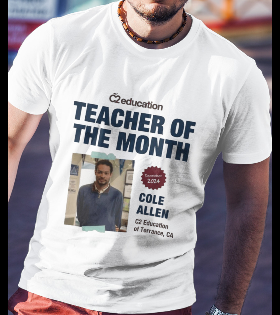 C2 Education Teacher Of The Month Cole Allen 2024 Torrance CA T-Shirt