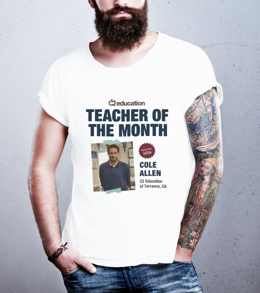C2 Education Teacher Of The Month Cole Allen 2024 Torrance CA T-Shirt