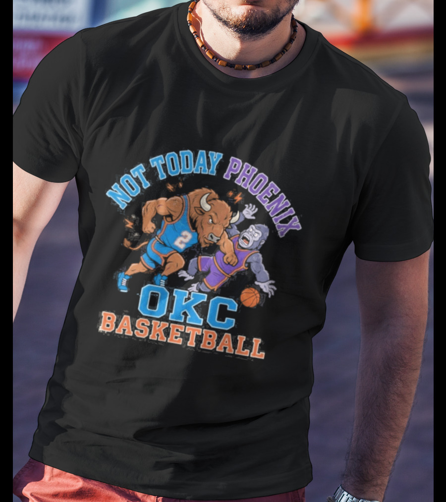 OKC Basketball Not Today Phoenix Buffalo And Gorilla Showdown T-Shirt