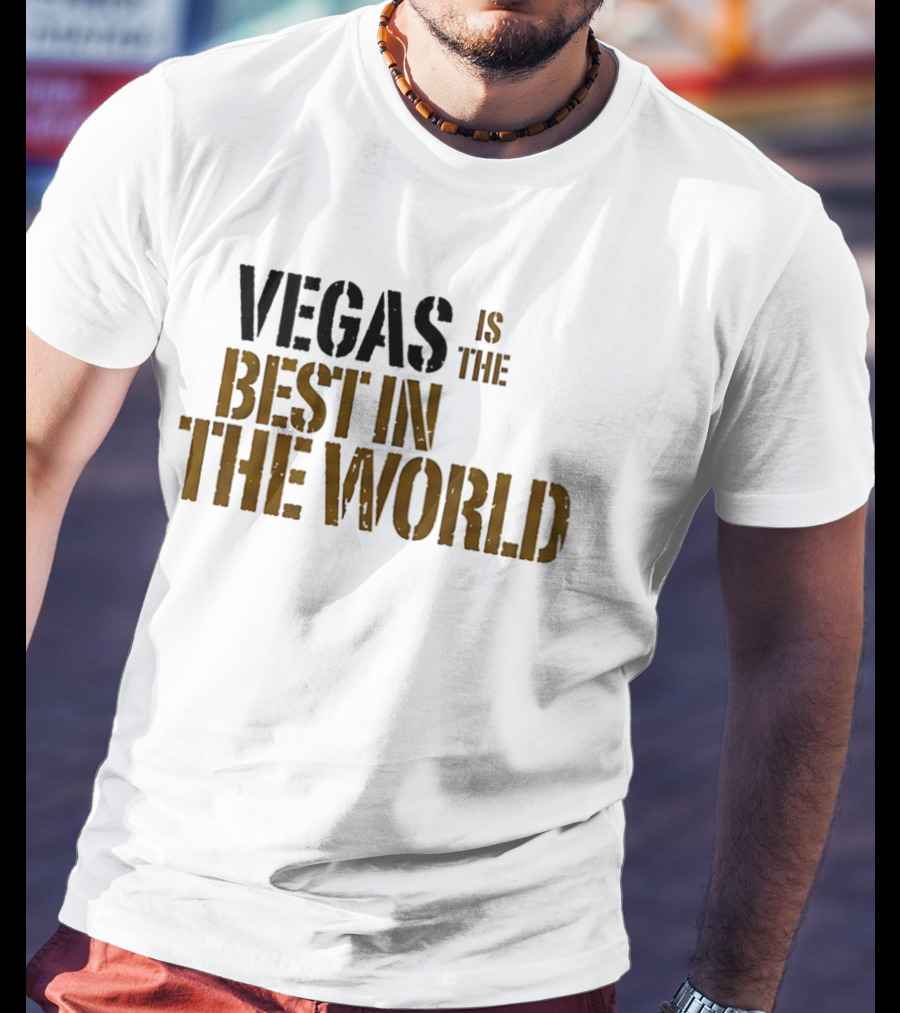 Vegas Is The Best In The World T-Shirt