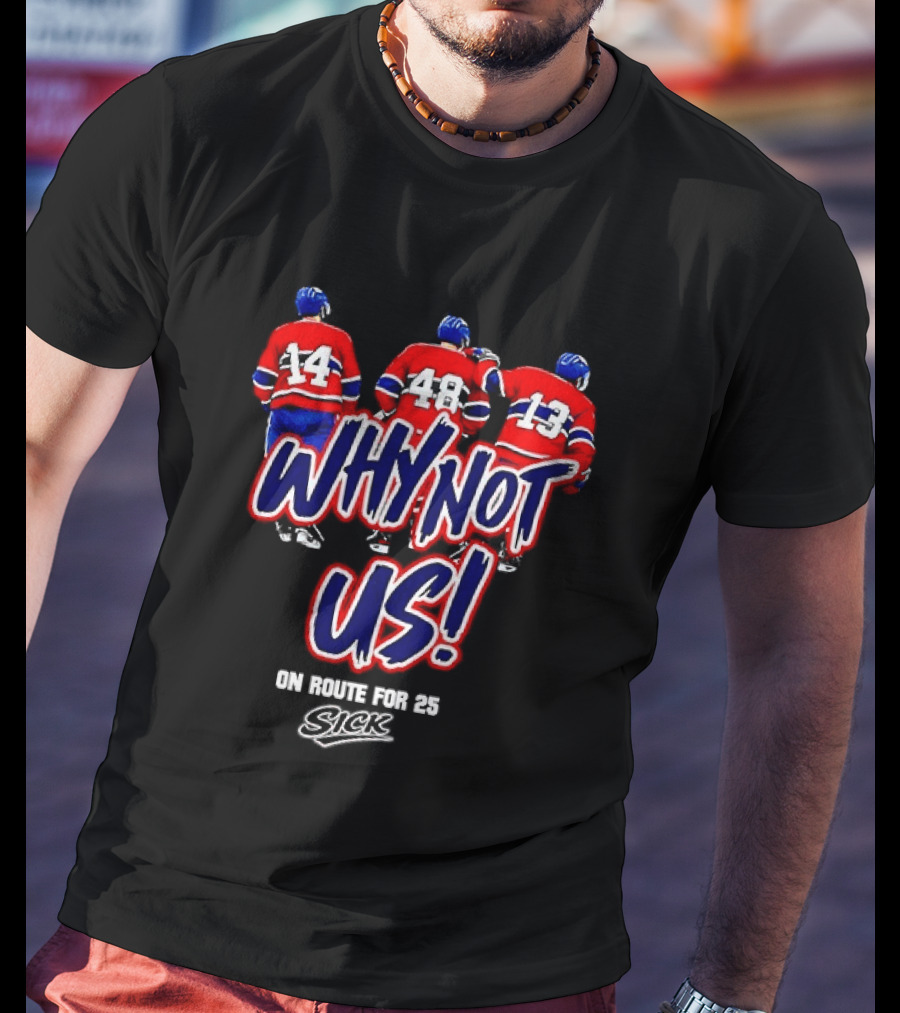 Why Not Us Montreal Canadiens On Route For 25 Stick NHL T-Shirt