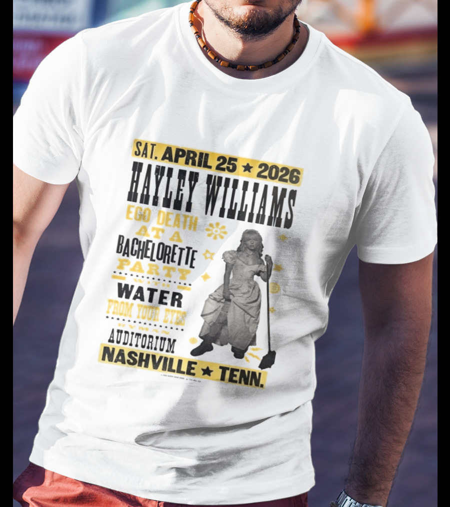 Haley Williams Nashville Tenn April 25 2026 Ryman Auditorium Ego Death At A Bachelorette Party Water From Your Eyes T-Shirt