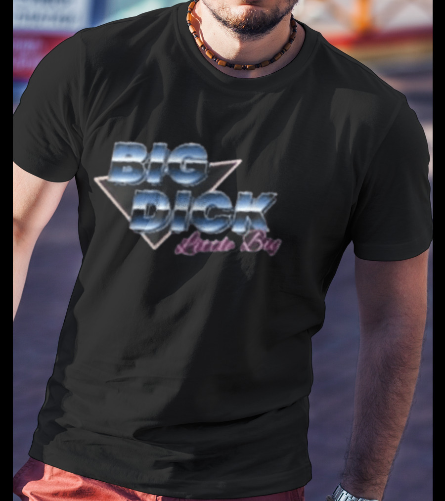 Big Dick Little Big T-Shirt