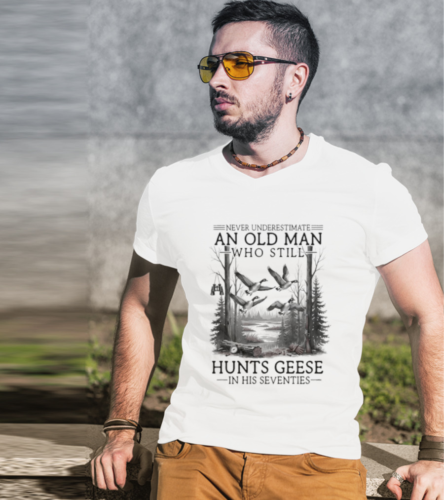 Never Underestimate An Old Man Who Still Hunts Geese In His Seventies Forest Scene T-Shirt