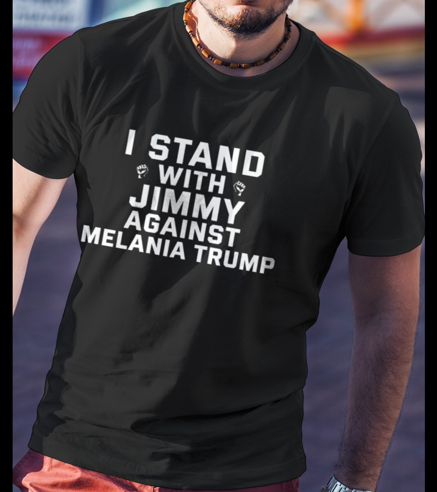 I Stand With Jimmy Against Melania Trump T-Shirt
