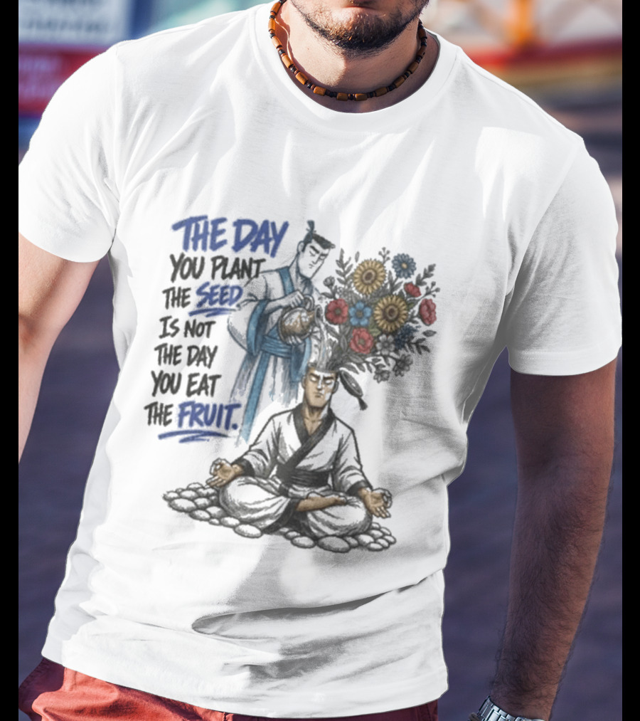 Third Eye Kingdom Trust The Day You Plant The Seed Is Not The Day You Eat The Fruit T-Shirt
