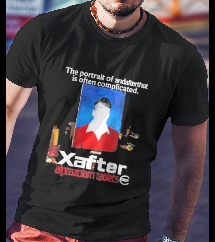 The Portrait Of Andafterthat Is Often Complicated Xafter Alprazolam Tablets T-Shirt