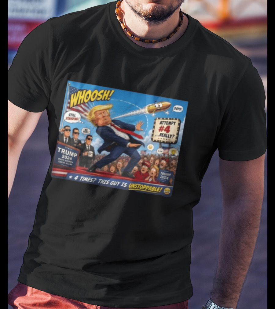 WHOOSH Trump 2024 Still Standing Attempt #4 Really Unstoppable T-Shirt