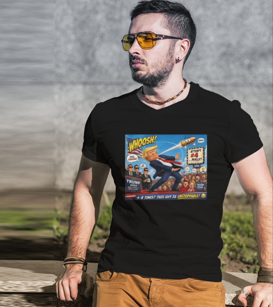 WHOOSH Trump 2024 Still Standing Attempt #4 Really Unstoppable T-Shirt
