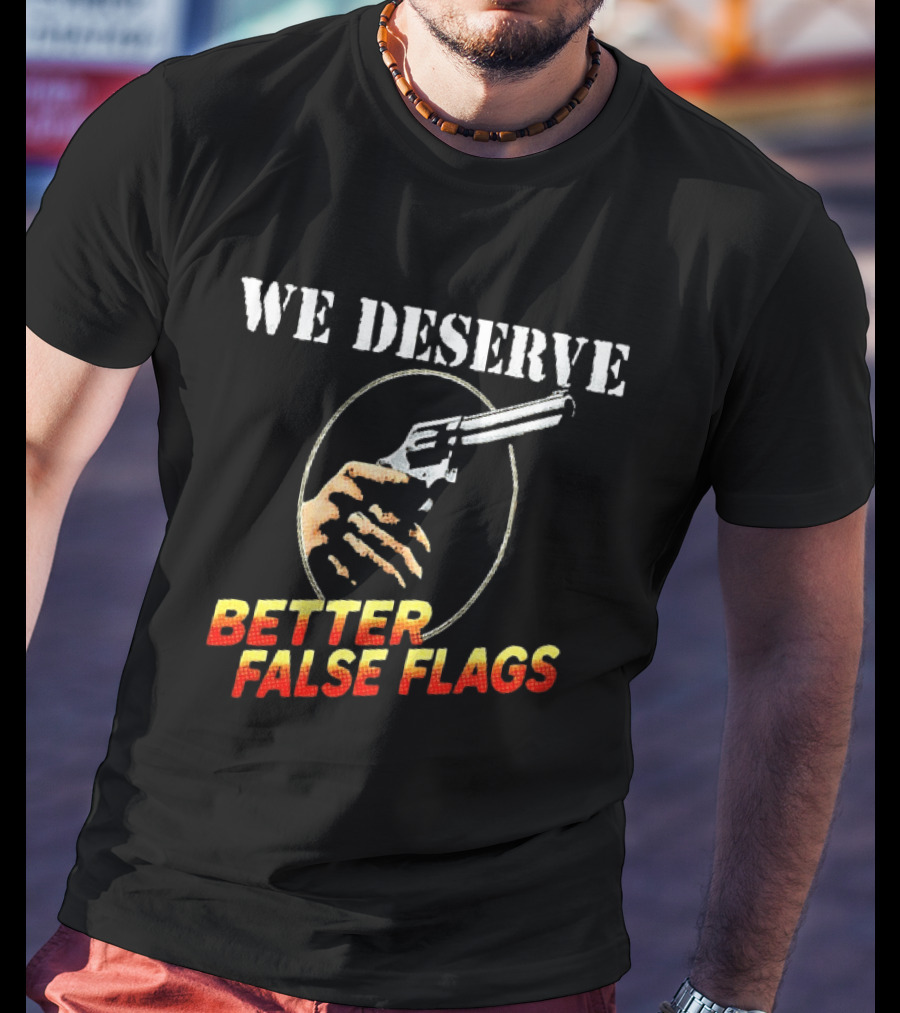 We Deserve Better False Flags Revolver Hand T-Shirt
